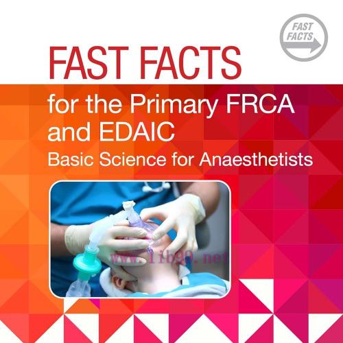 [AME]Fast Facts for the Primary FRCA and EDAIC: Basic Science for Anaesthetists (Original PDF)