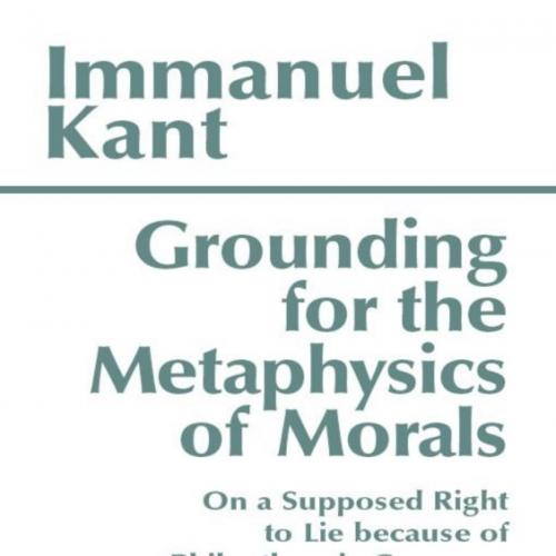 Grounding for the Metaphysics of Morals_ with On a Supposed Right to Lie because of Philanthrop...