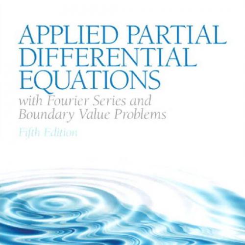 Applied Partial Differential Equations with Fourier Series and Boundary Valve Problems (5th Edi...
