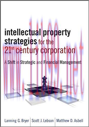 Intellectual Property Strategies for the 21st Century Corporation: A Shift in Strategic and Fin...