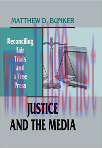 Justice and the Media: Reconciling Fair Trials and A Free Press (Routledge Communication Series...