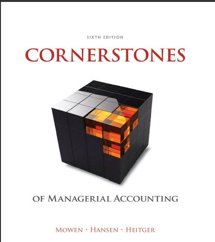 (Solution Manual)Cornerstones of Managerial Accounting 6th Edition.zip