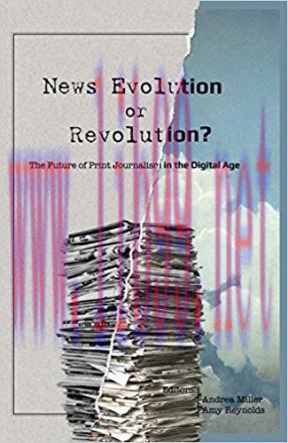 News Evolution or Revolution?: The Future of Print Journalism in the Digital Age (Mass Communic...