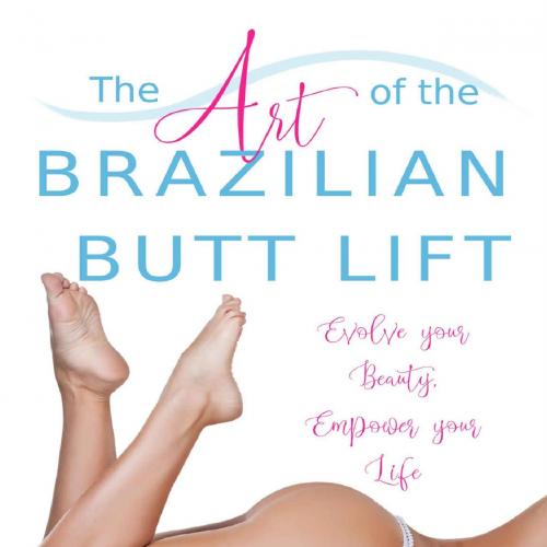 Art of the Brazilian Butt Lift Evolve Your Beauty by Mark Youssef, The - Mark Youssef