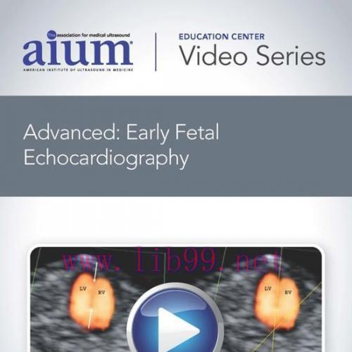 [AME]AIUM Advanced: Early Fetal Echocardiography (CME VIDEOS)