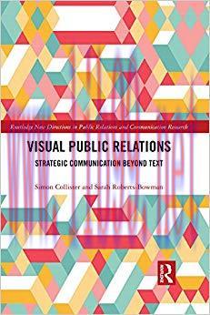 Visual Public Relations: Strategic Communication Beyond Text (Routledge New Directions in Publi...