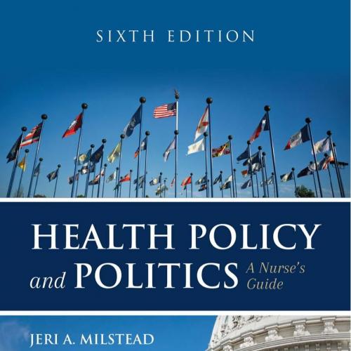 Health Policy and Politics A Nurse's Guide 6th Edition - Jeri A. Milstead