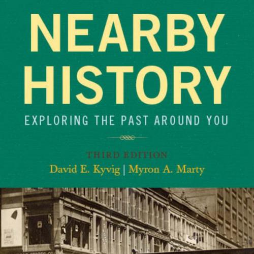 Nearby History_ Exploring the Past Around You - David E. Kyvig, Myron A. Marty