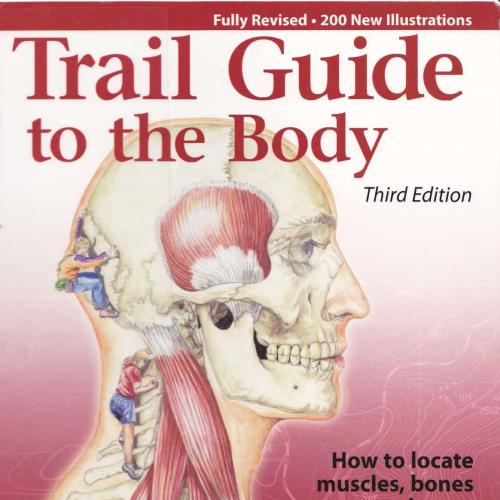 Trail Guide to the Body_ How to Locate Muscles, Bones, and More 3th - Wei Zhi