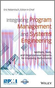 Integrating Program Management and Systems Engineering: Methods, Tools, and Organizational Syst...