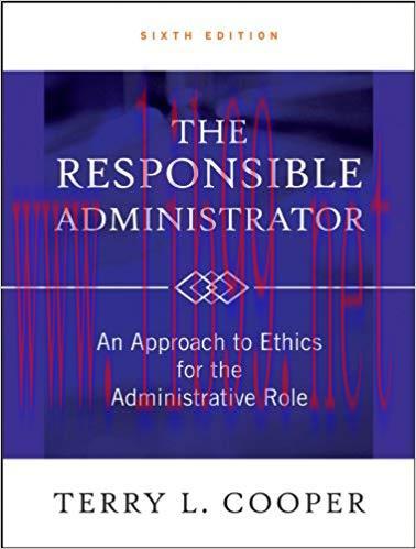 [PDF]The Responsible Administrator An Approach to Ethics for the Administrative Role 6th Editio...