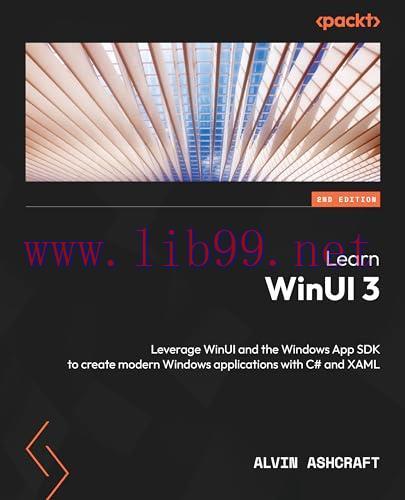 [FOX-Ebook]Learn WinUI 3: Leverage WinUI and the Windows App SDK to create modern Windows appli...