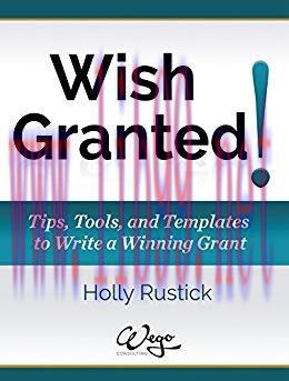Wish Granted! Tips, Tools, & Templates to Write a Winning Grant (WEGO Grants Book 1)
