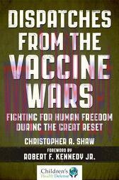 [AME]Dispatches from_ the Vaccine Wars : Fighting for Human Freedom During the Great Reset (EPU...