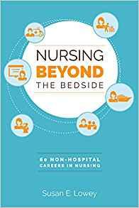 Nursing Beyond the Bedside 60 Non-Hospital Careers in Nursing