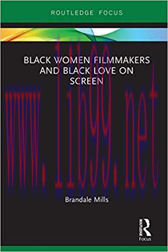 Black Women Filmmakers and Black Love on Screen (Routledge Transformations in Race and Media) 1...