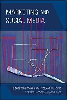 Marketing and Social Media: A Guide for Libraries, Archives, and Museums