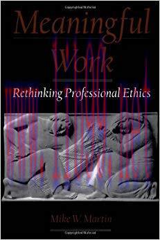 Meaningful Work: Rethinking Professional Ethics (Practical and Professional Ethics) 1st Edition...