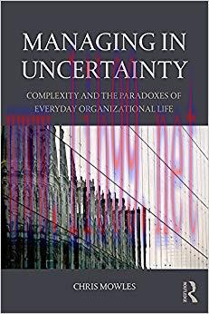 (PDF)Managing in Uncertainty: Complexity and the paradoxes of everyday organizational life 1st ...