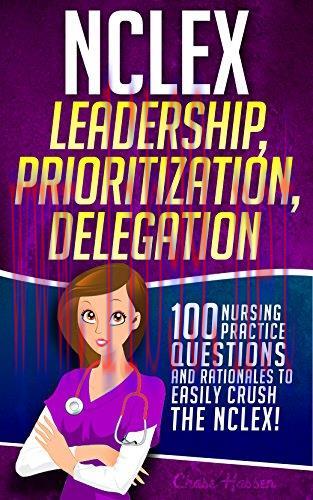 (PDF)NCLEX Leadership, Prioritization, Delegation: 100 Nursing Practice Questions & Rationales ...