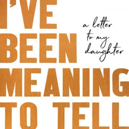 I've Been Meaning to Tell You A Letter To My Daughter - David_Chariandy