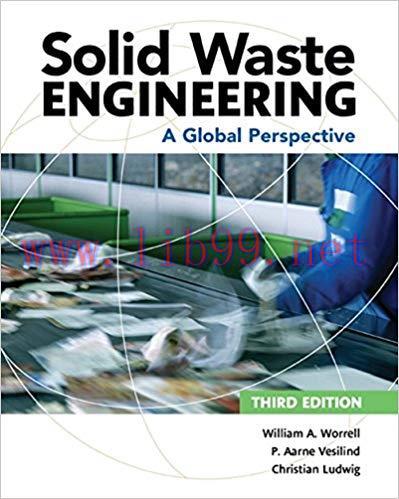 [PDF]Solid Waste Engineering: A Global Perspective, 3rd Edition [William A. Worrell]