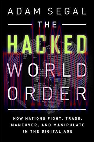 The Hacked World Order: How Nations Fight, Trade, Maneuver, and Manipulate in the Digital Age 1...