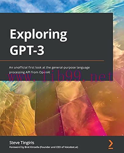 [FOX-Ebook]Exploring GPT-3: An unofficial first look at the general-purpose language processing...