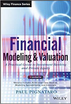 Financial Modeling and Valuation: A Practical Guide to Investment Banking and Private Equity (W...