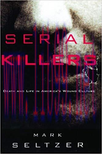 Serial Killers: Death and Life in America&rsquo;s Wound Culture 1st Edition,
