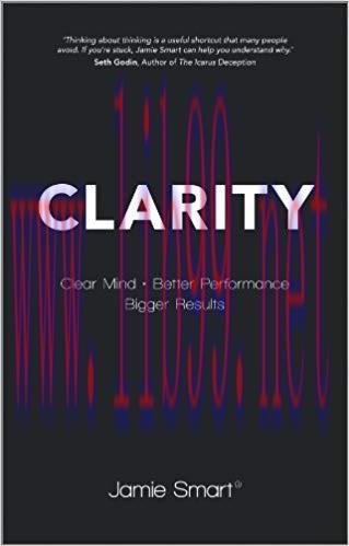 Clarity: Clear Mind, Better Performance, Bigger Results 1st Edition,
