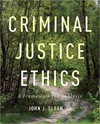 Criminal Justice Ethics A Framework for Analysis