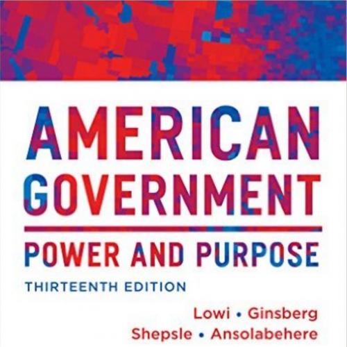 American Government_ Power and Purpose, Core 13th Thirteenth Ed Benjamin Ginsberg, Kenneth A. S...