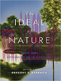 (PDF)The Ideal of Nature: Debates about Biotechnology and the Environment 1st Edition
