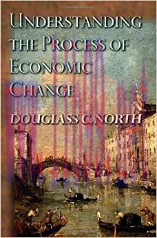 Understanding the Process of Economic Change (Princeton Economic History of the Western World) ...