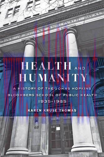 [AME]Health and Humanity: A History of the Johns Hopkins Bloomberg School of Public Health, 193...