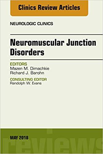 Neuromuscular Junction Disorders, An Issue of Neurologic Clinics, E-Book