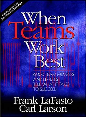 When Teams Work Best: 6,000 Team Members and Leaders Tell What it Takes to Succeed 1st Edition,