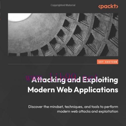 [FOX-Ebook]Attacking and Exploiting Modern Web Applications: Discover the mindset, techniques, ...