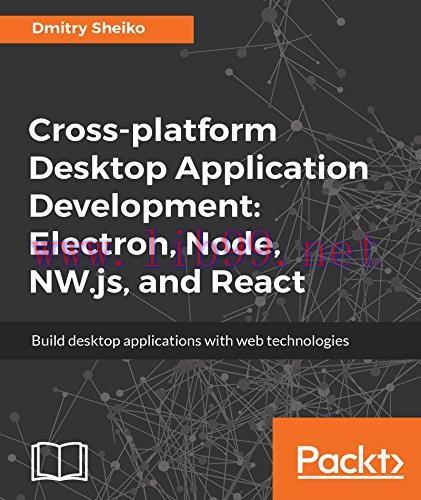 [FOX-Ebook]Cross-platform Desktop Application Development: Electron, Node, NW.js, and React