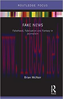 Fake News: Falsehood, Fabrication and Fantasy in Journalism (Disruptions) 1st Edition,
