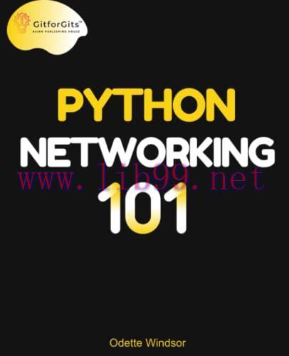 [FOX-Ebook]Python Networking 101: Navigating essentials of networking, socket programming, Asyn...