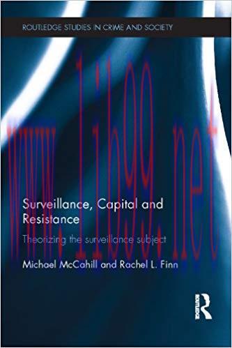 Surveillance, Capital and Resistance: Theorizing the Surveillance Subject (Routledge Studies in...