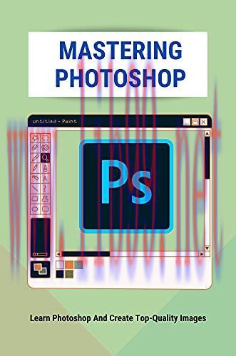 [FOX-Ebook]Mastering Photoshop: Learn Photoshop And Create Top-Quality Images: Digital Photogra...