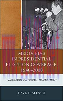 Media Bias in Presidential Election Coverage 1948-2008: Evaluation via Formal Measurement (Lexi...