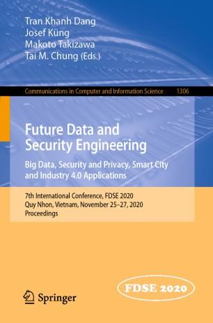 Future Data and Security Engineering. Big Data, Security and Privacy, Smart City and Industry 4...