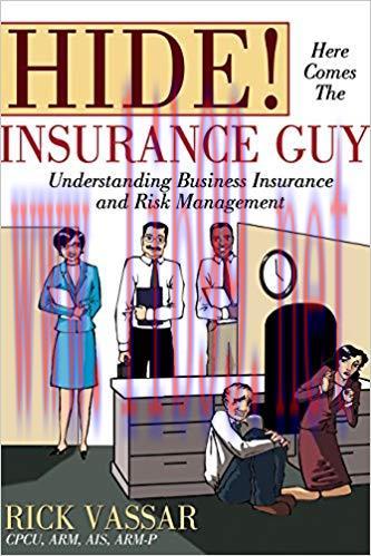 Hide! Here Comes the Insurance Guy: Understanding Business Insurance and Risk Management 2nd,Re...