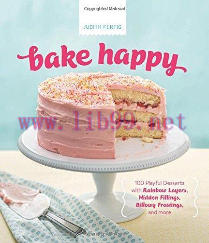[FOX-Ebook]Bake Happy: 100 Playful Desserts with Rainbow Layers, Hidden Fillings, Billowy Frost...