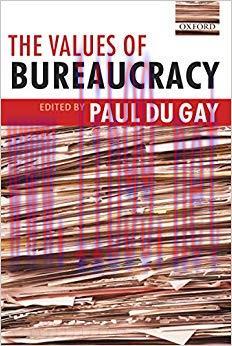 The Values of Bureaucracy 1st Edition,