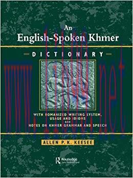 English-Spoken Khmer Dictionary: With Romanized Writing System, Usage and Idioms, and Notes on ...